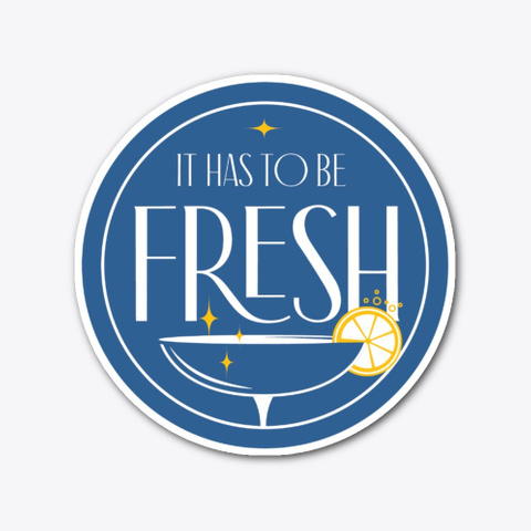 "It has to be fresh" round stickers.