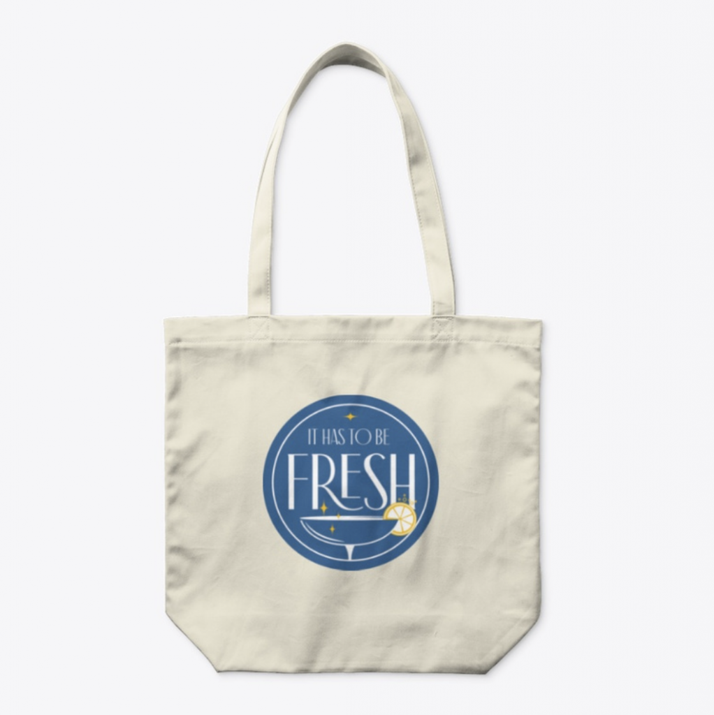 "It has to be fresh" tote bags.